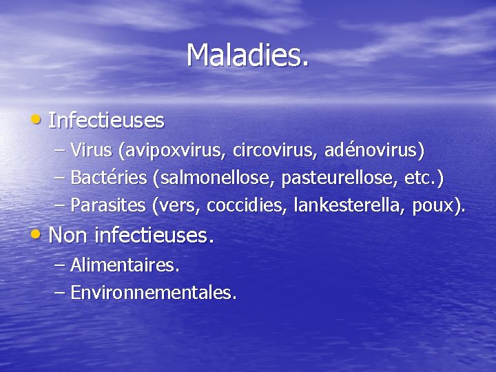 Maladies. • Infectieuses – Virus (avipoxvirus, circovirus, adénovirus) – Bactéries (salmonellose, pasteurellose, etc. )