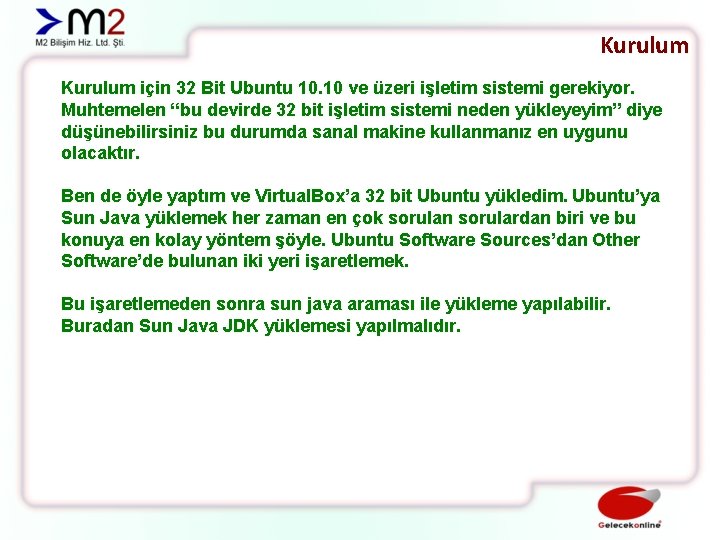 Kurulum için 32 Bit Ubuntu 10. 10 ve üzeri işletim sistemi gerekiyor. Muhtemelen “bu