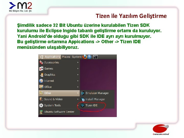 Tizen ile Yazılım Geliştirme Şimdilik sadece 32 Bit Ubuntu üzerine kurulabilen Tizen SDK kurulumu