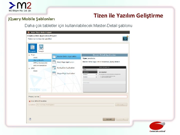 j. Query Mobile Şablonları Tizen ile Yazılım Geliştirme Daha çok tabletler için kullanılabilecek Master-Detail