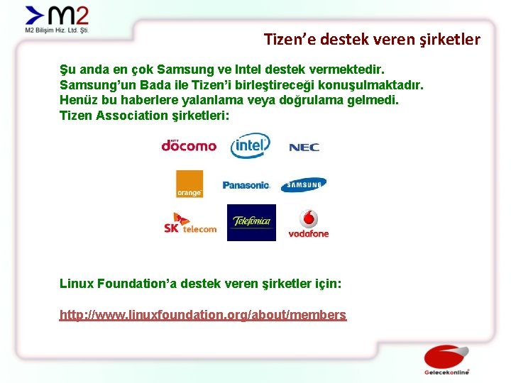 Tizen’e destek veren şirketler Şu anda en çok Samsung ve Intel destek vermektedir. Samsung’un