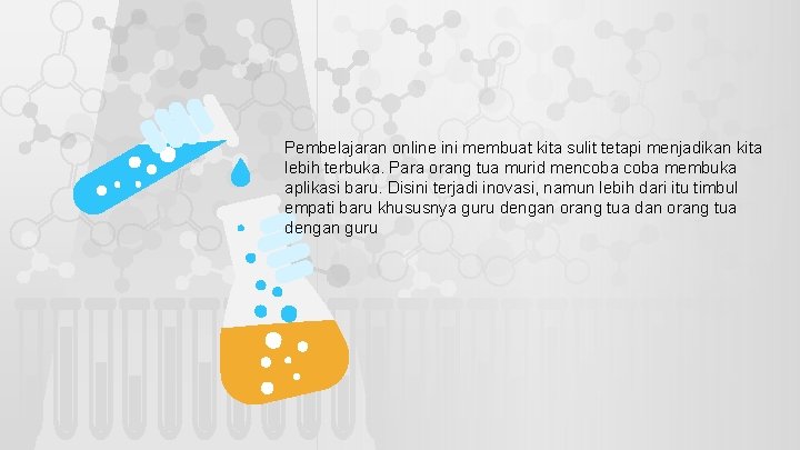 Pembelajaran online ini membuat kita sulit tetapi menjadikan kita lebih terbuka. Para orang tua