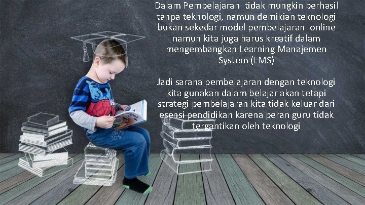 Dalam Pembelajaran tidak mungkin berhasil tanpa teknologi, namun demikian teknologi bukan sekedar model pembelajaran