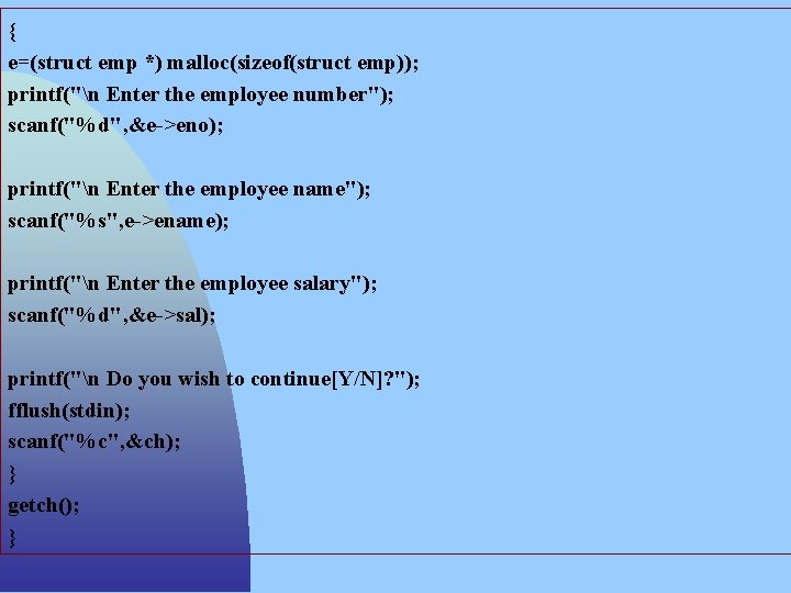 { e=(struct emp *) malloc(sizeof(struct emp)); printf("n Enter the employee number"); scanf("%d", &e->eno); printf("n