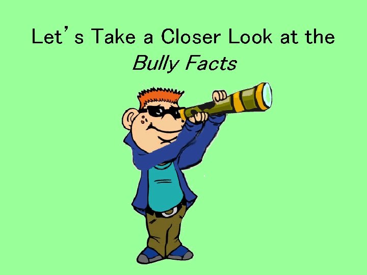 Let’s Take a Closer Look at the Bully Facts 