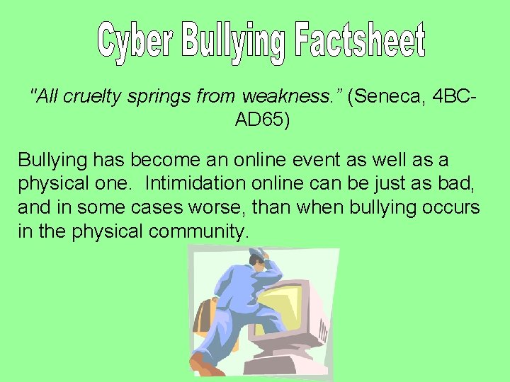 "All cruelty springs from weakness. ” (Seneca, 4 BCAD 65) Bullying has become an