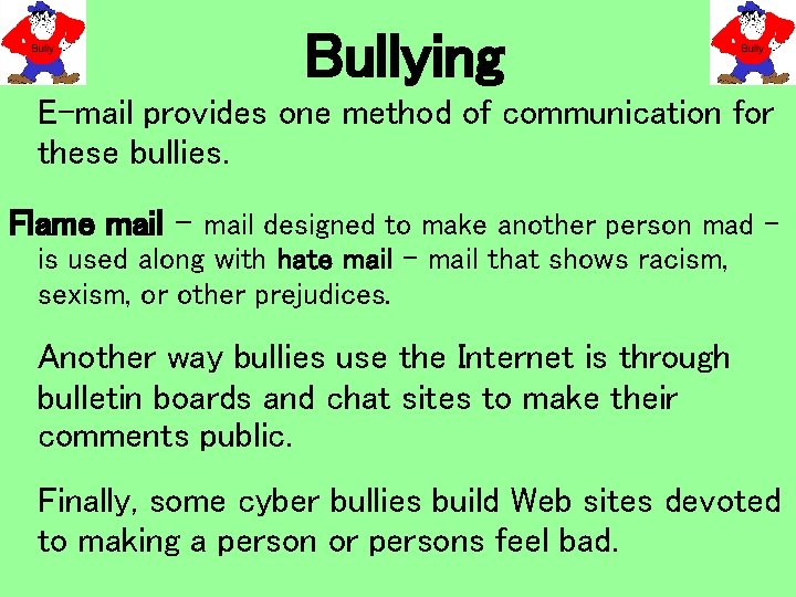 Bullying E-mail provides one method of communication for these bullies. Flame mail – mail