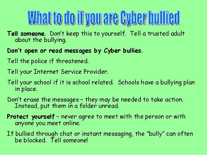 Tell someone. Don’t keep this to yourself. Tell a trusted adult about the bullying.