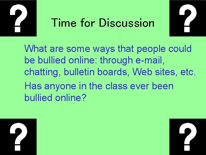 Time for Discussion What are some ways that people could be bullied online: through