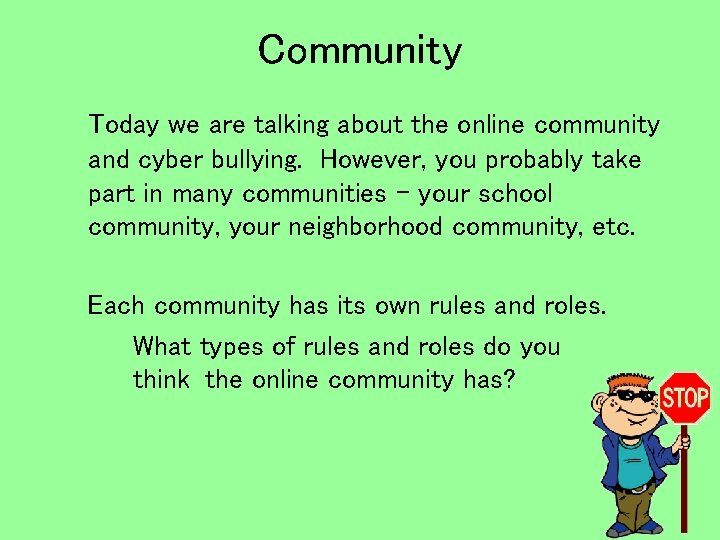 Community Today we are talking about the online community and cyber bullying. However, you