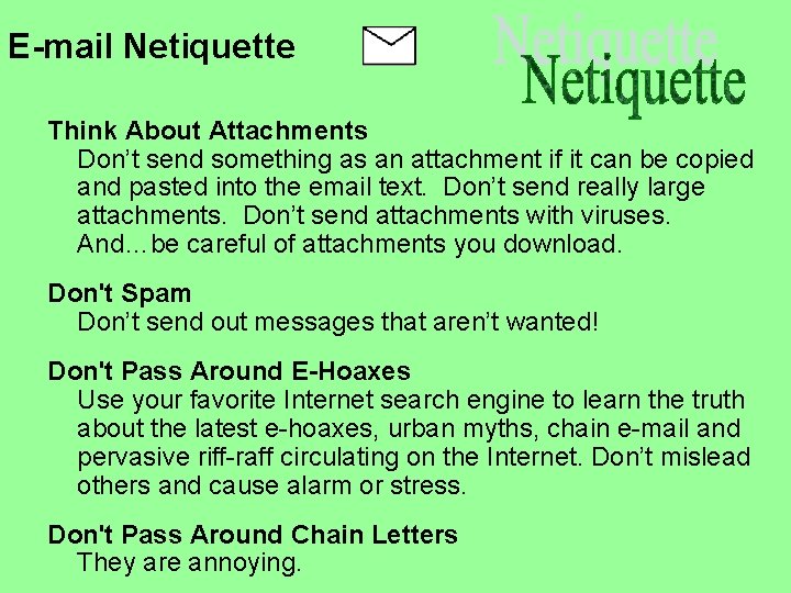 E-mail Netiquette Think About Attachments Don’t send something as an attachment if it can