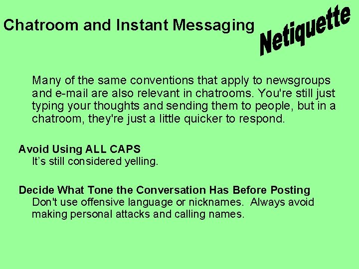 Chatroom and Instant Messaging Many of the same conventions that apply to newsgroups and