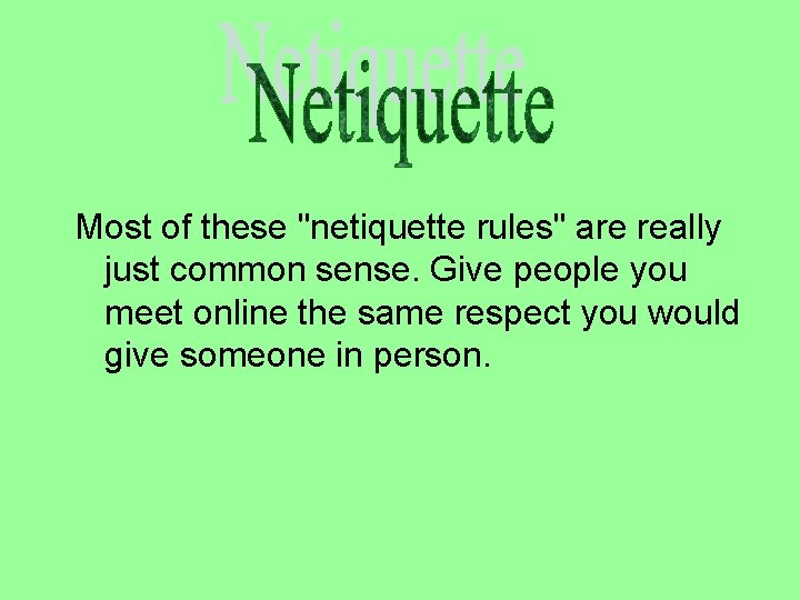 Most of these "netiquette rules" are really just common sense. Give people you meet