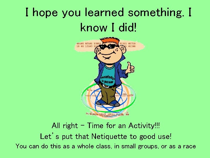 I hope you learned something. I know I did! All right – Time for