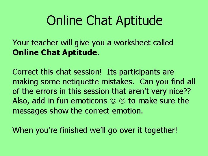 Online Chat Aptitude Your teacher will give you a worksheet called Online Chat Aptitude.