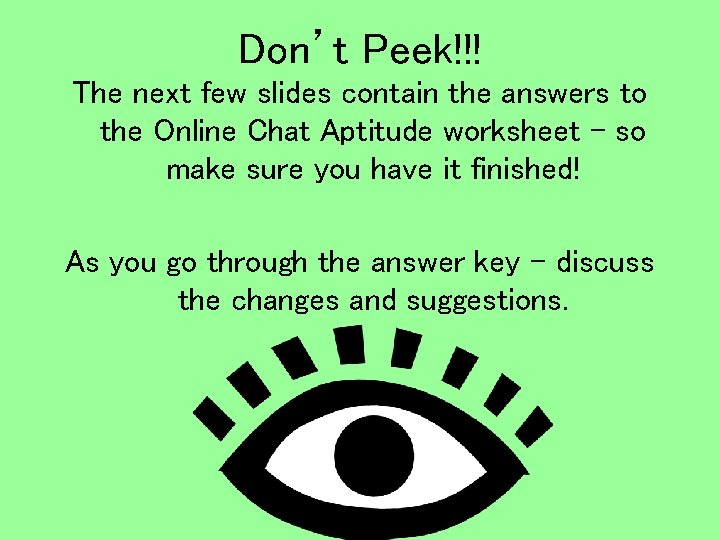 Don’t Peek!!! The next few slides contain the answers to the Online Chat Aptitude