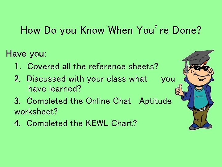 How Do you Know When You’re Done? Have you: 1. Covered all the reference