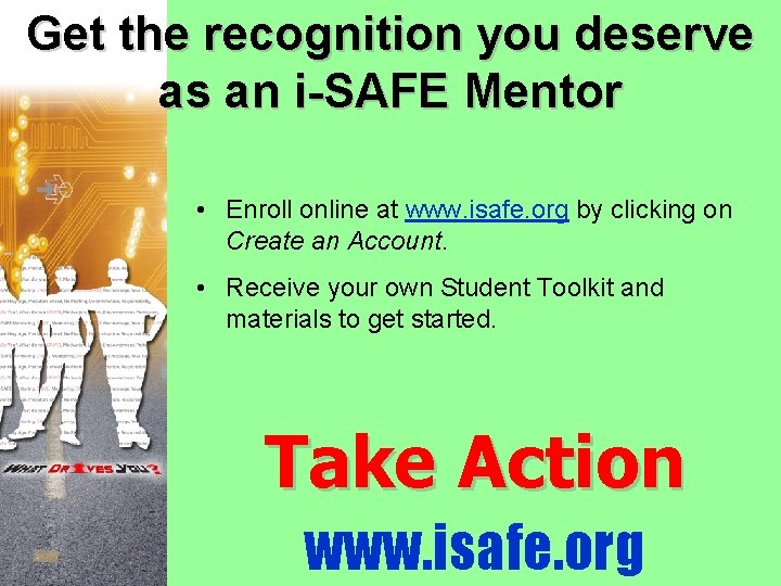 Get the recognition you deserve as an i-SAFE Mentor • Enroll online at www.