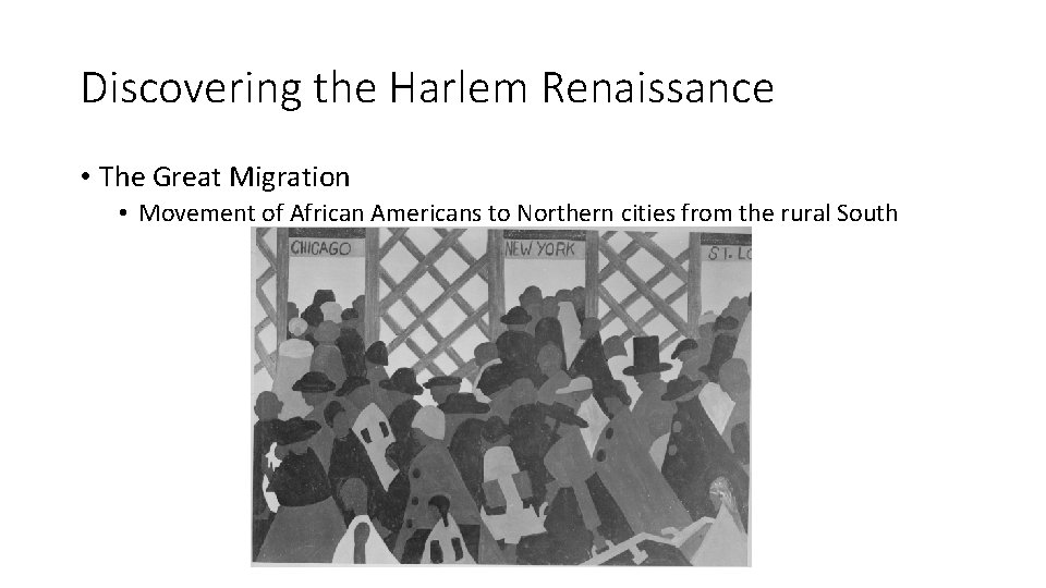 Discovering the Harlem Renaissance • The Great Migration • Movement of African Americans to