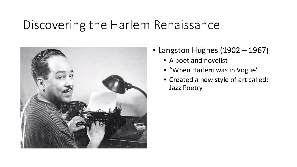 Discovering the Harlem Renaissance • Langston Hughes (1902 – 1967) • A poet and