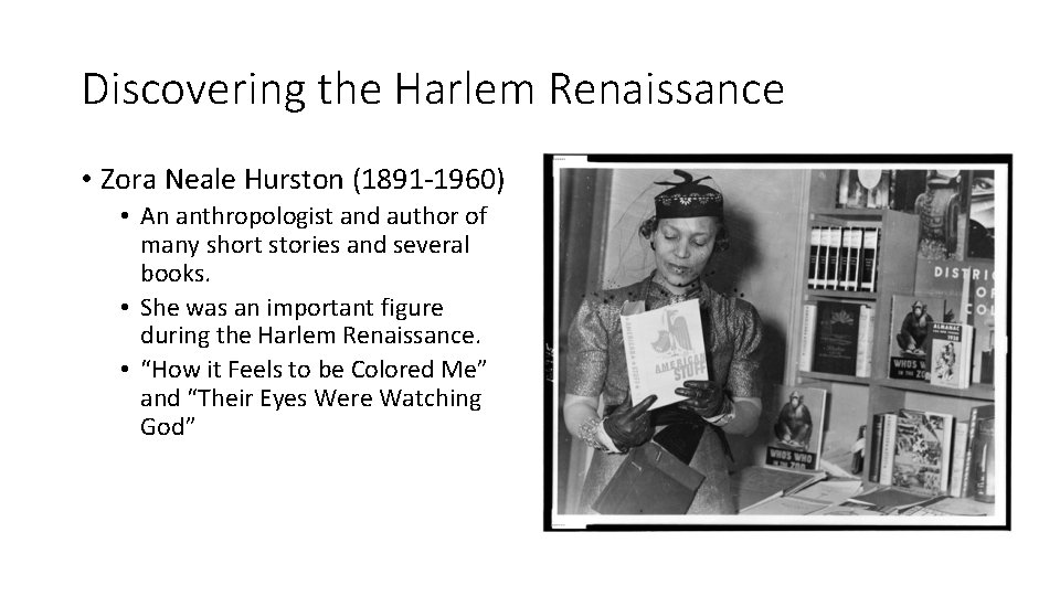 Discovering the Harlem Renaissance • Zora Neale Hurston (1891 -1960) • An anthropologist and