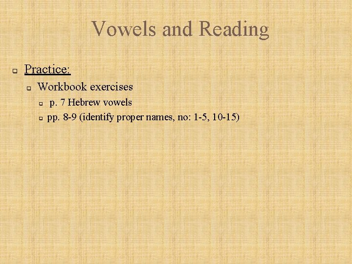 Vowels and Reading q Practice: q Workbook exercises q q p. 7 Hebrew vowels