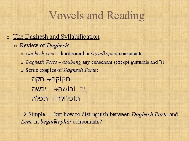 Vowels and Reading q The Daghesh and Syllabification q Review of Daghesh: q Daghesh