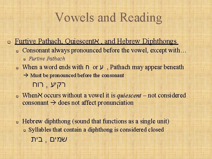 Vowels and Reading q Furtive Pathach, Quiescent א , and Hebrew Diphthongs q Consonant