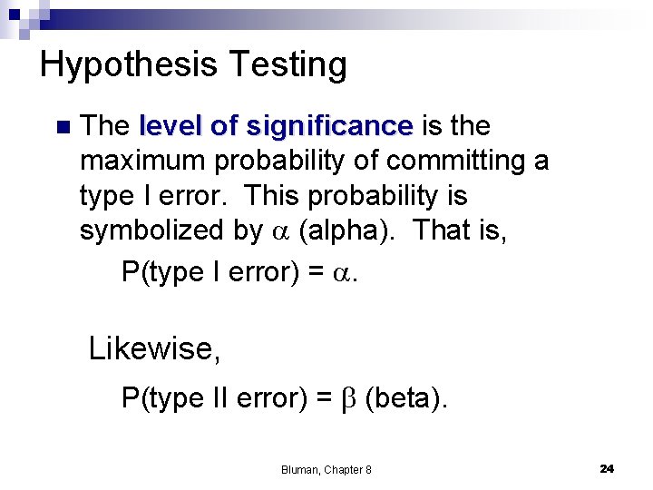 Hypothesis Testing n The level of significance is the maximum probability of committing a