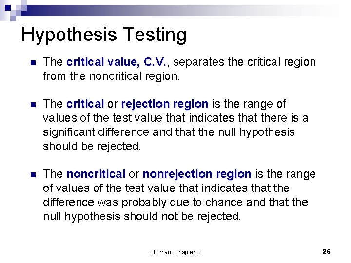 Hypothesis Testing n The critical value, C. V. separates the critical region from the