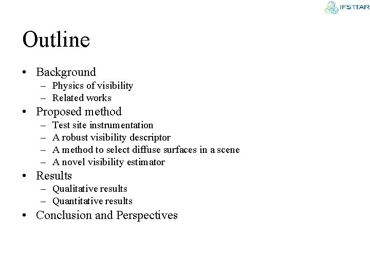 Outline • Background – Physics of visibility – Related works • Proposed method –