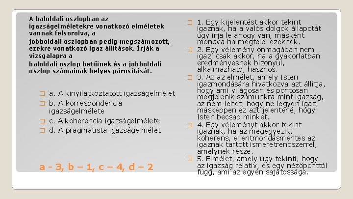 A baloldali oszlopban az igazságelméletekre vonatkozó elméletek vannak felsorolva, a jobboldali oszlopban pedig megszámozott,