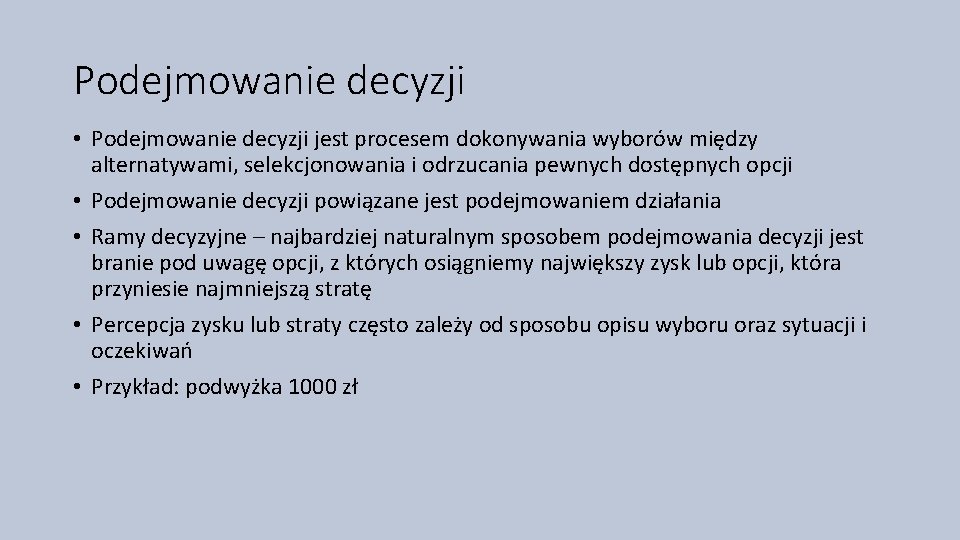 Podejmowanie decyzji • Podejmowanie decyzji jest procesem dokonywania wyborów między alternatywami, selekcjonowania i odrzucania