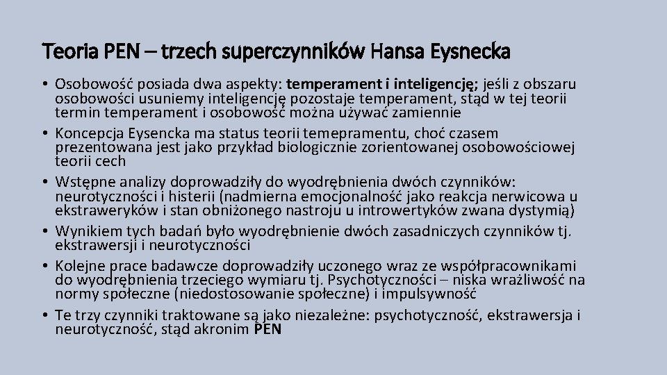 Teoria PEN – trzech superczynników Hansa Eysnecka • Osobowość posiada dwa aspekty: temperament i