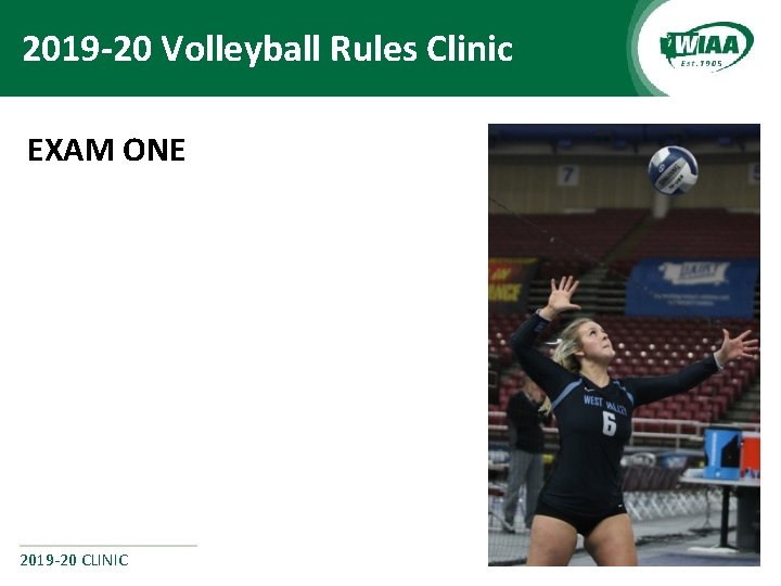 2019 -20 Volleyball Rules Clinic EXAM ONE 2019 -20 CLINIC 