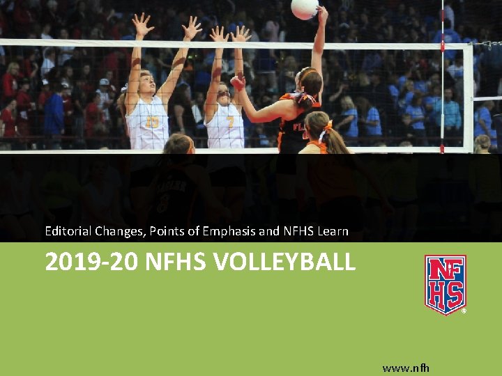 Editorial Changes, Points of Emphasis and NFHS Learn 2019 -20 NFHS VOLLEYBALL www. nfh