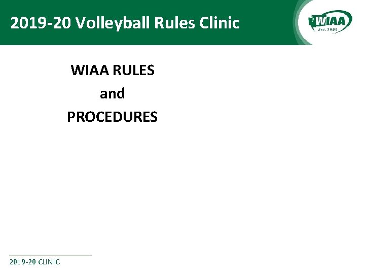 2019 -20 Volleyball Rules Clinic WIAA RULES and PROCEDURES 2019 -20 CLINIC 