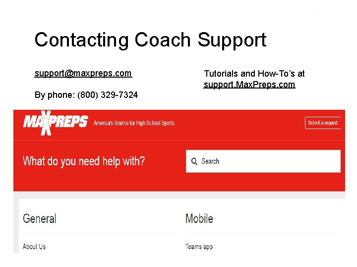 Contacting Coach Support Team ● support@maxpreps. com ● By phone: (800) 329 -7324 ●