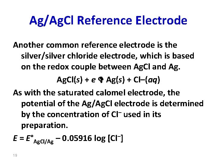 Ag/Ag. Cl Reference Electrode Another common reference electrode is the silver/silver chloride electrode, which