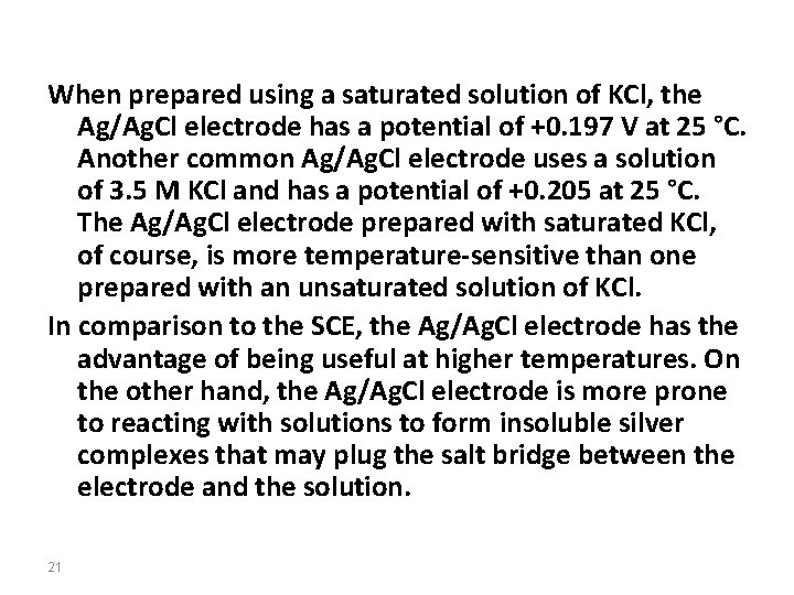 When prepared using a saturated solution of KCl, the Ag/Ag. Cl electrode has a