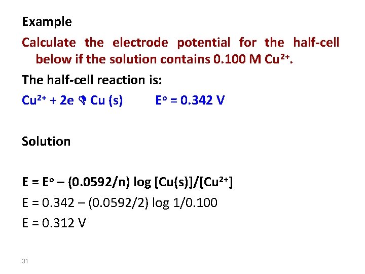 Example Calculate the electrode potential for the half-cell below if the solution contains 0.