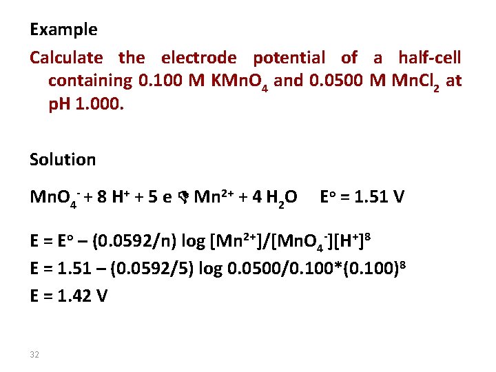 Example Calculate the electrode potential of a half-cell containing 0. 100 M KMn. O