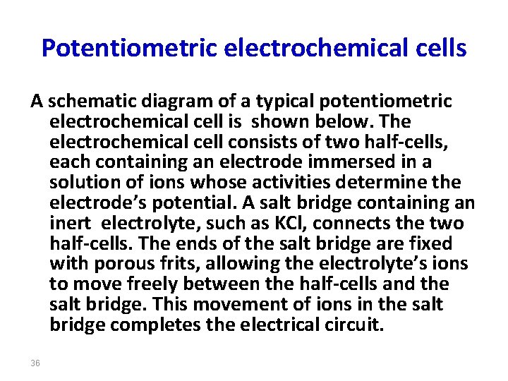 Potentiometric electrochemical cells A schematic diagram of a typical potentiometric electrochemical cell is shown