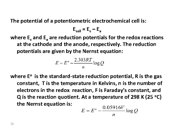 The potential of a potentiometric electrochemical cell is: Ecell = Ec – Ea where