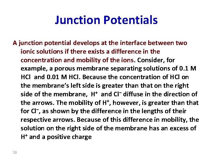 Junction Potentials A junction potential develops at the interface between two ionic solutions if