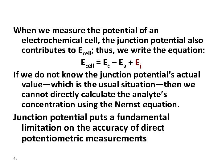 When we measure the potential of an electrochemical cell, the junction potential also contributes
