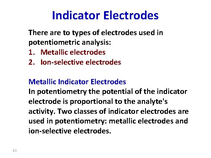 Indicator Electrodes There are to types of electrodes used in potentiometric analysis: 1. Metallic