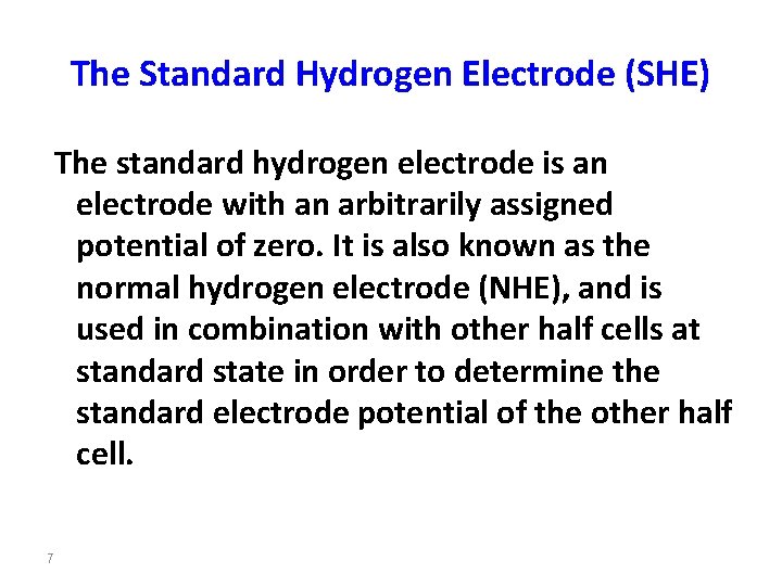 The Standard Hydrogen Electrode (SHE) The standard hydrogen electrode is an electrode with an