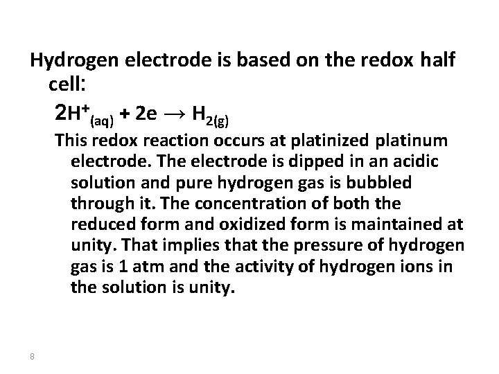 Hydrogen electrode is based on the redox half cell: 2 H+(aq) + 2 e