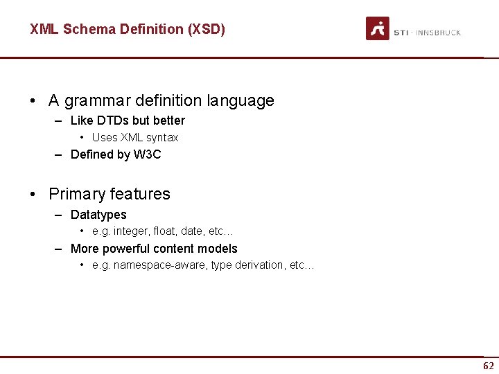 XML Schema Definition (XSD) • A grammar definition language – Like DTDs but better
